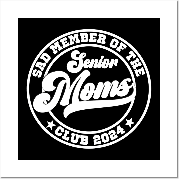 Funny saying for mama senior " sad member of senior moms club 2024" Wall Art by SecuraArt